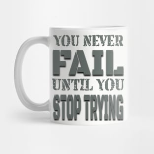 You never fail until you stop trying Mug